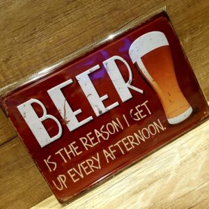 Plachetă decorativă din metal - Beer is the reason I get up every afternoon